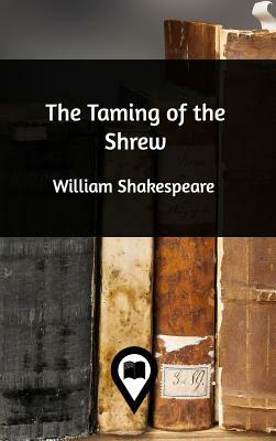 The Taming of the Shrew by William Shakespeare