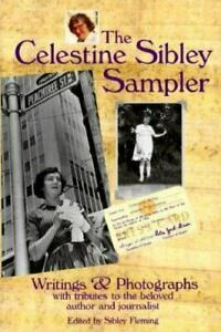 The Celestine Sibley Sampler: Writings & Photographs with Tributes to the Beloved Author and Journalist by Sibley Fleming, Celestine Sibley