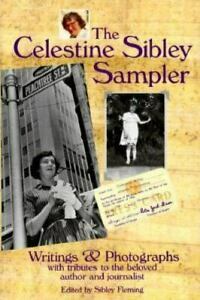 The Celestine Sibley Sampler: Writings & Photographs with Tributes to the Beloved Author and Journalist by Celestine Sibley, Sibley Fleming