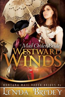 Mail Order Bride: Westward winds: A Clean Historical Mail Order Bride Romance by Linda Bridey