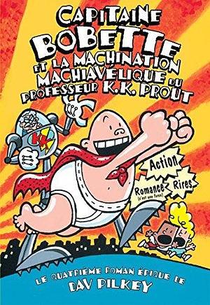 Capitaine Bobette et la machination machiavélique du professeur K.K. Prout by Dav Pilkey, Dav Pilkey