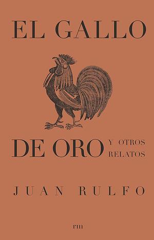 El gallo de oro y otros relatos by Juan Rulfo