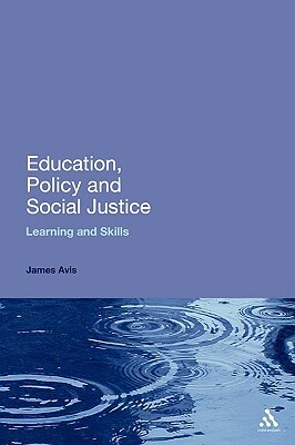 Education, Policy and Social Justice: Learning and Skills by James Avis