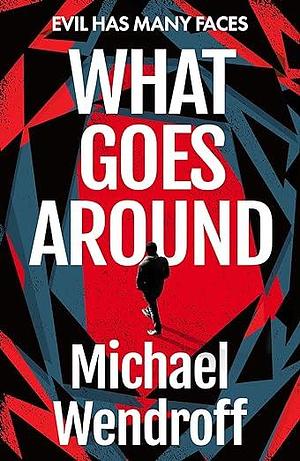 What Goes Around: a gripping thriller set in modern America that challenges the boundaries of life and death by Michael Wendroff, Michael Wendroff