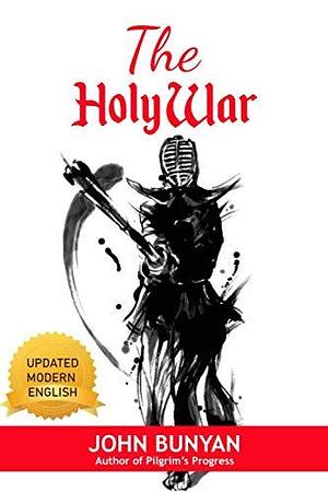The Holy War: John Bunyan's Classic Book by John Bunyan, John Bunyan