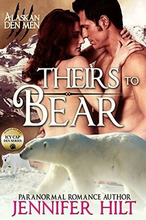 Theirs to Bear: Icy Cap Den #3 by Jennifer Hilt