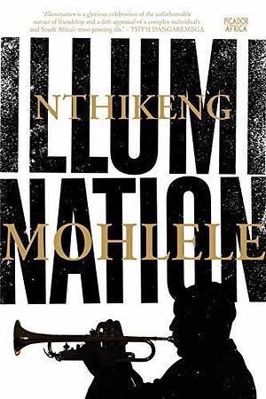 Illumination: A Novel by Nthikeng Mohlele, Nthikeng Mohlele