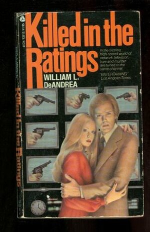 Killed in the Ratings by William L. DeAndrea