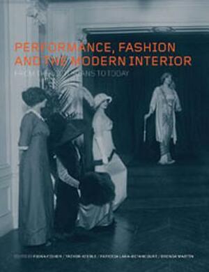 Performance, Fashion and the Modern Interior: From the Victorians to Today by 