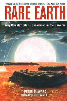 Rare Earth: Why Complex Life Is Uncommon in the Universe by Peter D. Ward, Donald Brownlee