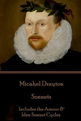 Michael Drayton - Sonnets: Includes the Amour & Idea Sonnet Cycles by Michael Drayton