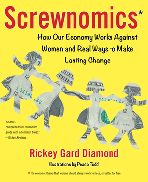 Screwnomics: How Our Economy Works Against Women and Real Ways to Make Lasting Change by Rickey Gard Diamond