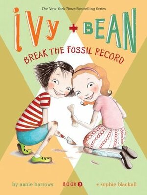 Ivy and Bean Break the Fossil Record by Annie Barrows, Sophie Blackall