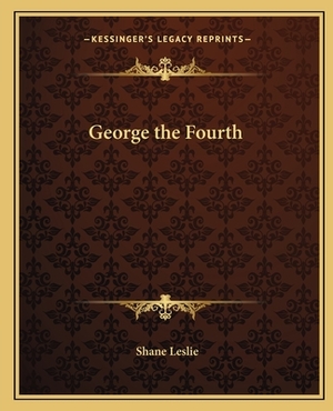 George the Fourth by Shane Leslie