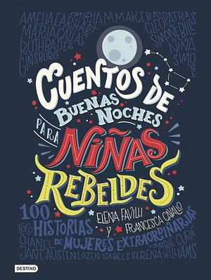 Cuentos de buenas noches para niñas rebeldes by Elena Favilli, Francesca Cavallo