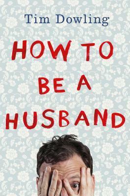 How to be a Husband by Tim Dowling