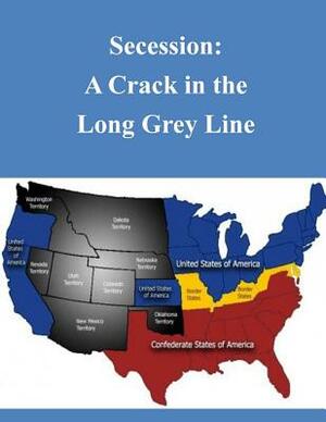 Secession: A Crack in the Long Grey Line by U S Department of Defense