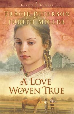 A Love Woven True by Judith McCoy Miller, Tracie Peterson