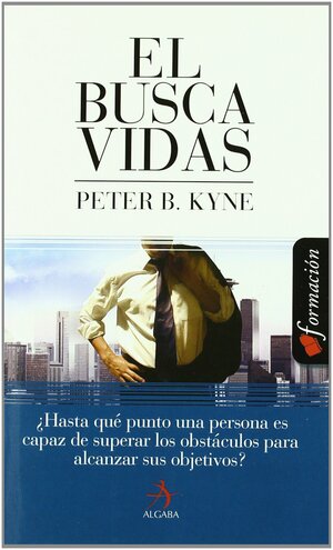 El buscavidas : un relato clasico que cuenta como llegar a ser el numero uno by Peter B. Kyne