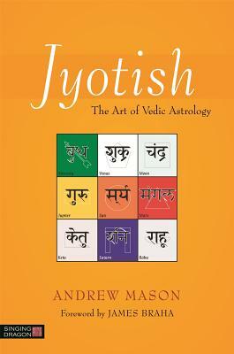 Jyotish: The Art of Vedic Astrology by Andrew Mason