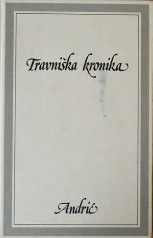 Travniška kronika : konzulski časi by Lino Legiša, Ivo Andrić, Severin Šali