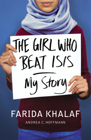 The Girl Who Beat ISIS: Farida's Story by Andrea C. Hoffmann, Farida Khalaf