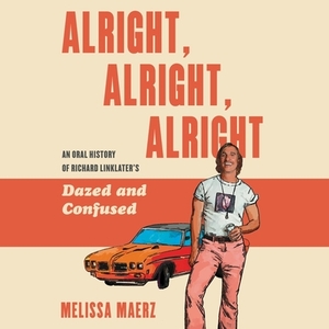 Alright, Alright, Alright: The Oral History of Richard Linklater's Dazed and Confused by Melissa Maerz