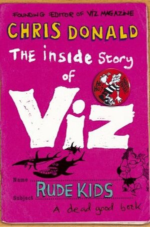 The Inside Story of Viz: Rude Kids by Chris Donald