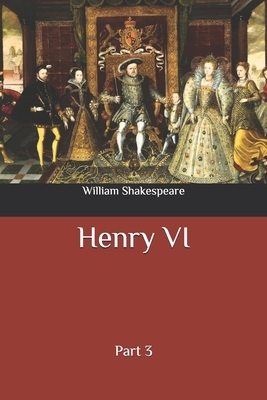 Henry VI: Part 3 by William Shakespeare