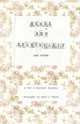 Sense and Sensibility: A Tar & Feather Classic, straight up with a twist. by Jane Austen