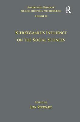 Volume 13: Kierkegaard's Influence on the Social Sciences by Jon Stewart