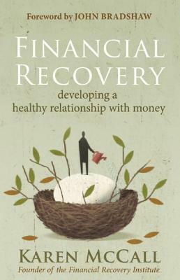 Financial Recovery: Developing a Healthy Relationship with Money by Karen McCall