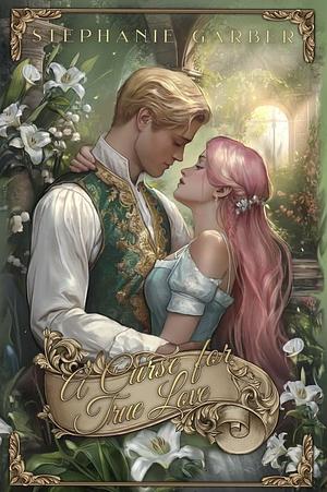 A Curse for True Love by Stephanie Garber