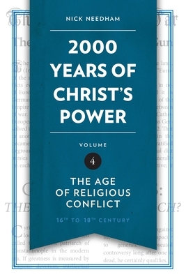 2,000 Years of Christ's Power, Volume 4: The Age of Religious Conflict by Nick Needham