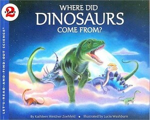 Where Did Dinosaurs Come From? by Lucia Washburn, Kathleen Weidner Zoehfeld