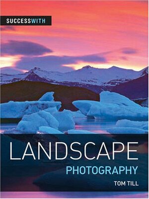 Success with Landscape Photography by Tom Till