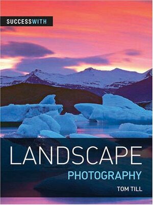 Success with Landscape Photography by Tom Till