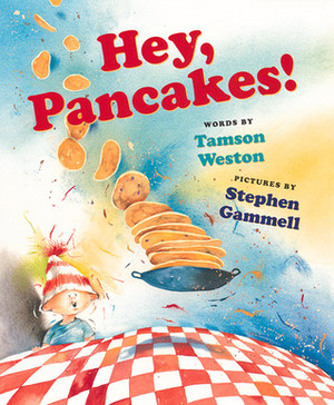 Hey, Pancakes! by Tamson Weston, Stephen Gammell