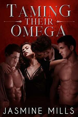 Taming Their Omega by Jasmine Mills