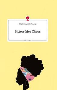 Bittersüßes Chaos. Life is a Story - story.one by Brigitte Lunguieki Malungo