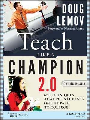 Teach Like a Champion 2.0: 62 Techniques That Put Students on the Path to College by Doug Lemov
