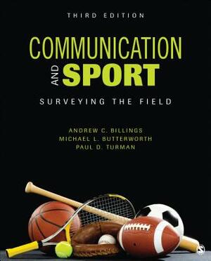 Communication and Sport: Surveying the Field by Andrew C. Billings, Paul David Turman, Michael L. Butterworth