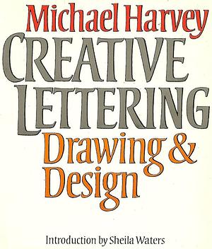 Creative Lettering: Drawing &amp; Design by Michael Harvey
