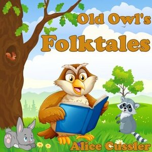 Old Owl's Folktales and Fairy Tales for Children by Alice Cussler