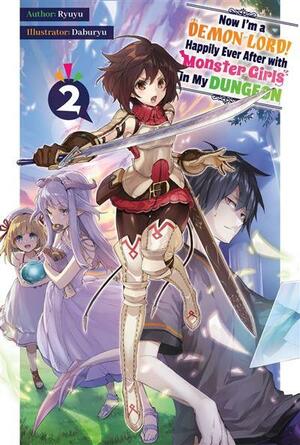 Now I'm a Demon Lord! Happily Ever After with Monster Girls in My Dungeon: Volume 2 by Ryuyu