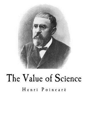 The Value of Science: Henri Poincar by Poincar