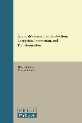 Jeremiah's Scriptures: Production, Reception, Interaction, and Transformation by 