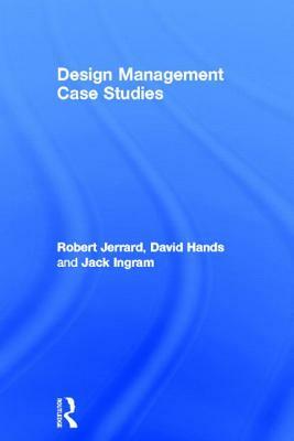 Design Management Case Studies by Robert Jerrard, Jack Ingram, David Hands