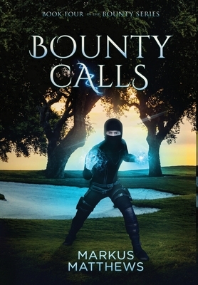 Bounty Calls: Book Four in the Bounty series by Markus Matthews