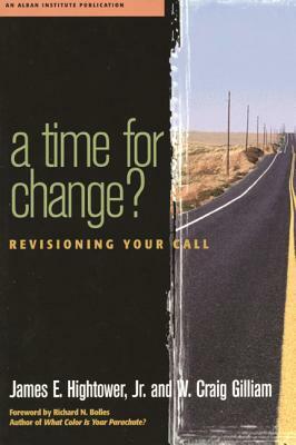 A Time for Change?: Re-Visioning Your Call by James Hightower, W. Craig Gilliam